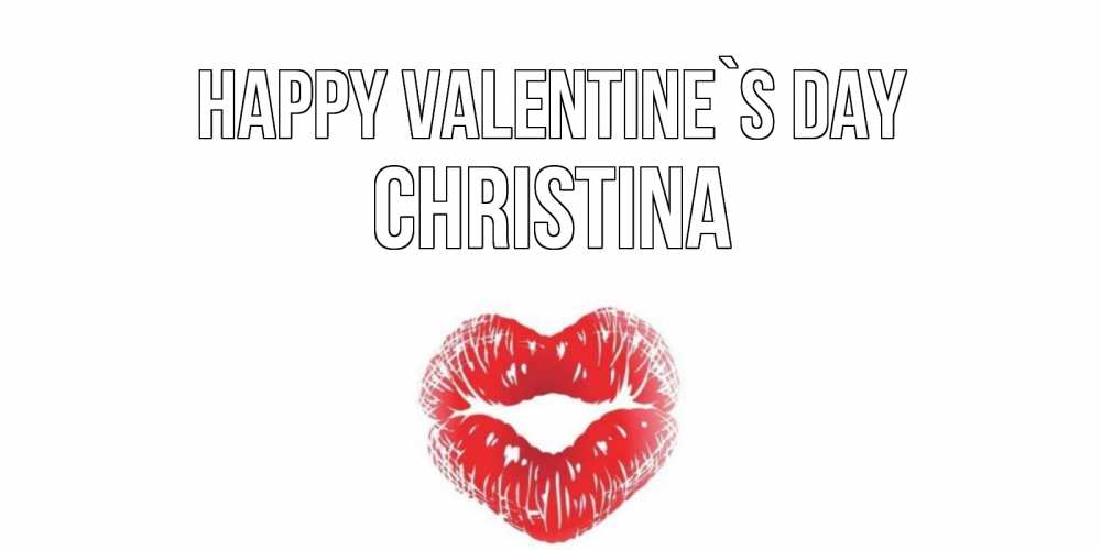 Greetings card с именем, Christina Happy Valentine`s Day поцелуй на валентинке с именем Greetings with text for free download 